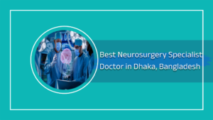 best neurosurgeon doctors in Dhaka